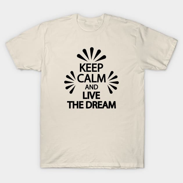 Keep calm and live the dream T-Shirt by It'sMyTime